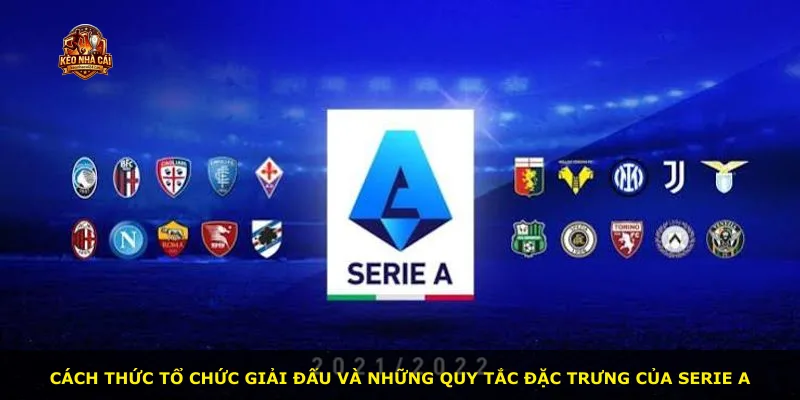 Cách thức tổ chức giải đấu và những quy tắc đặc trưng của Serie A