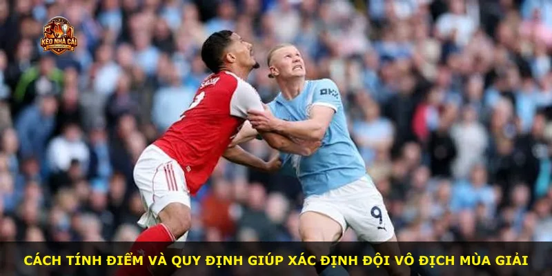 Cách tính điểm và quy định giúp xác định đội vô địch mùa giải