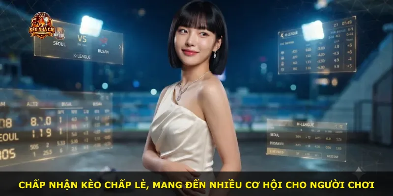 Chấp nhận kèo chấp lẻ, mang đến nhiều cơ hội cho người chơi