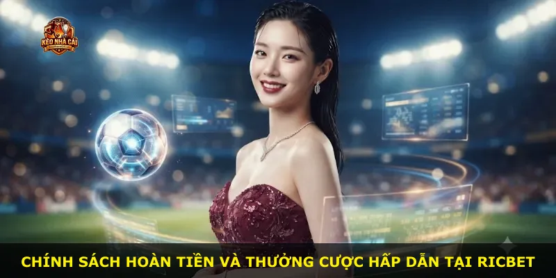 Chính sách hoàn tiền và thưởng cược hấp dẫn tại Ricbet
