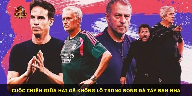 Cuộc chiến giữa hai gã khổng lồ trong bóng đá Tây Ban Nha