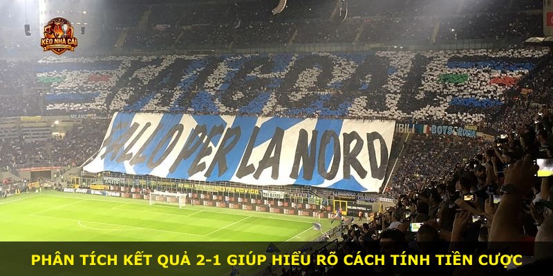 Phân tích kết quả 2-1 giúp hiểu rõ cách tính tiền cược