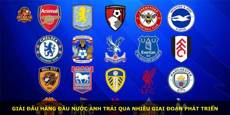 Giải đấu hàng đầu nước Anh trải qua nhiều giai đoạn phát triển