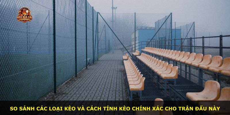 So sánh các loại kèo và cách tính kèo chính xác cho trận đấu này