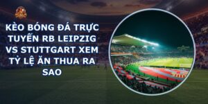 kèo bóng đá trực tuyến RB Leipzig vs Stuttgart