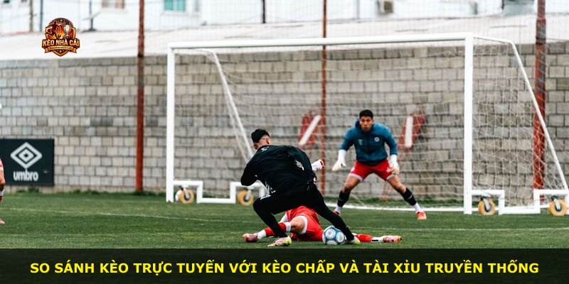 So sánh kèo trực tuyến với kèo chấp và tài xỉu truyền thống