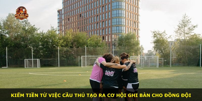 Kiếm tiền từ việc cầu thủ tạo ra cơ hội ghi bàn cho đồng đội
