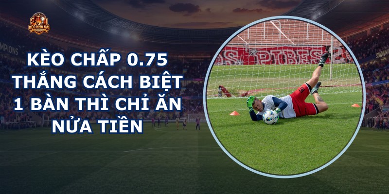 Kèo Chấp 0.75