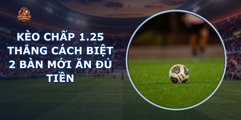 Kèo Chấp 1.25