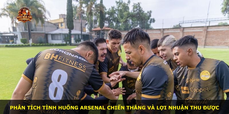 Phân tích tình huống Arsenal chiến thắng và lợi nhuận thu được