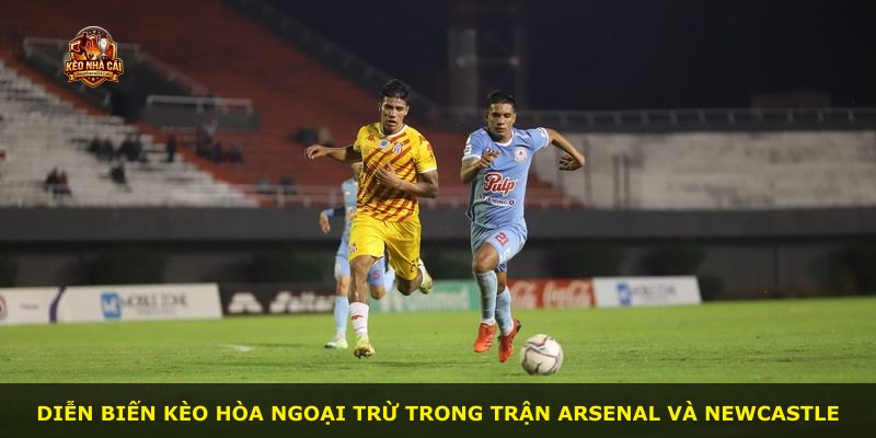 Diễn biến kèo hòa ngoại trừ trong trận Arsenal và Newcastle