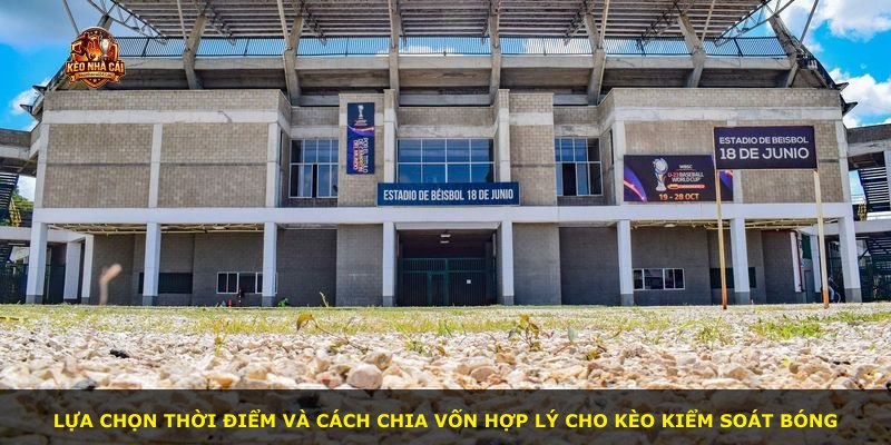 Lựa chọn thời điểm và cách chia vốn hợp lý cho kèo kiểm soát bóng