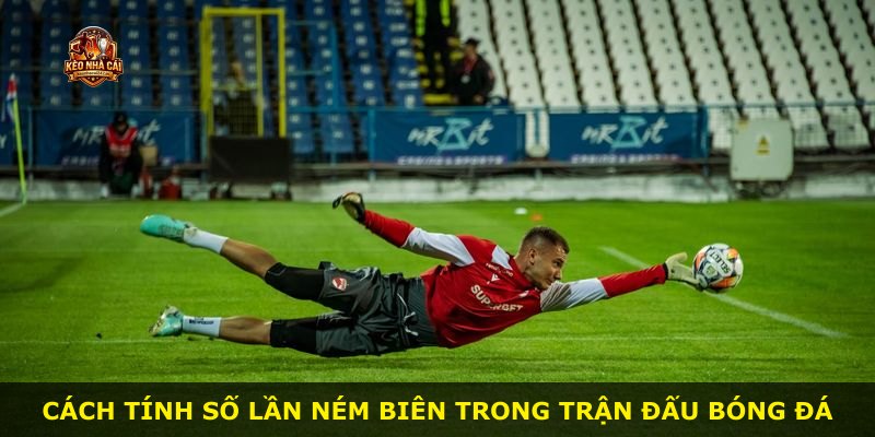 Cách tính số lần ném biên trong trận đấu bóng đá
