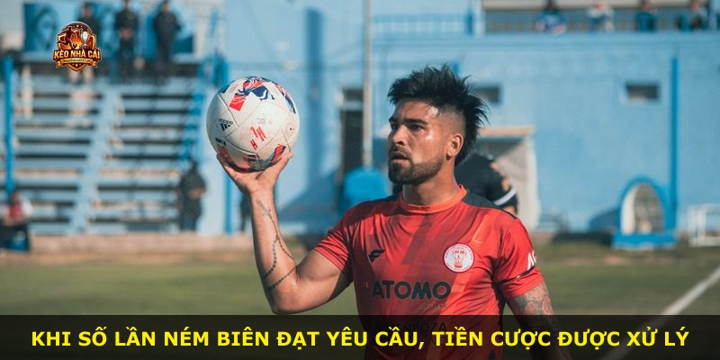 Khi số lần ném biên đạt yêu cầu, tiền cược được xử lý