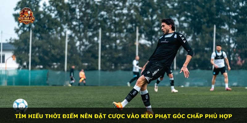 Tìm hiểu thời điểm nên đặt cược vào kèo phạt góc chấp phù hợp
