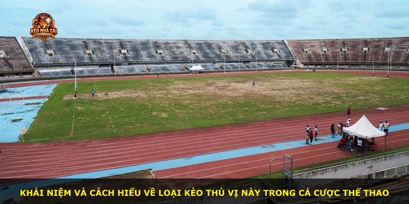 Khái niệm và cách hiểu về loại kèo thú vị này trong cá cược thể thao