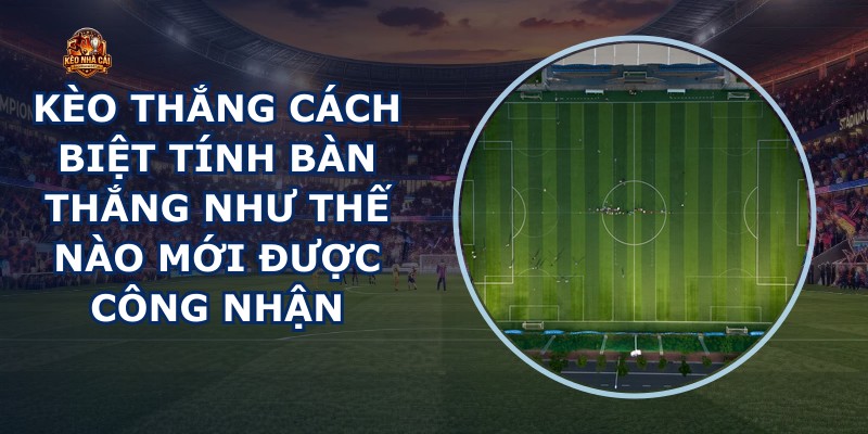 Kèo Thắng Cách Biệt