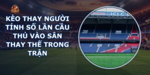Kèo Thay Người