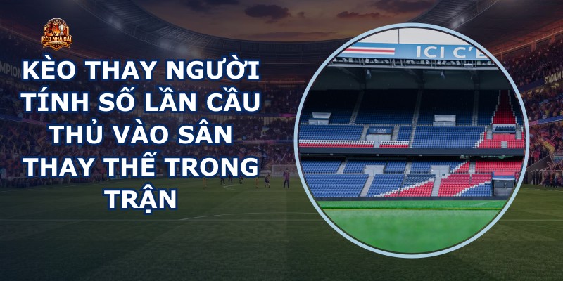 Kèo Thay Người