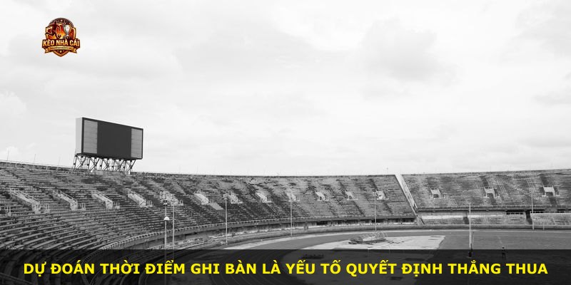 Dự đoán thời điểm ghi bàn là yếu tố quyết định thắng thua