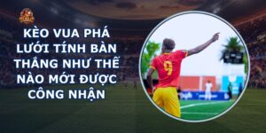 Kèo Vua Phá Lưới