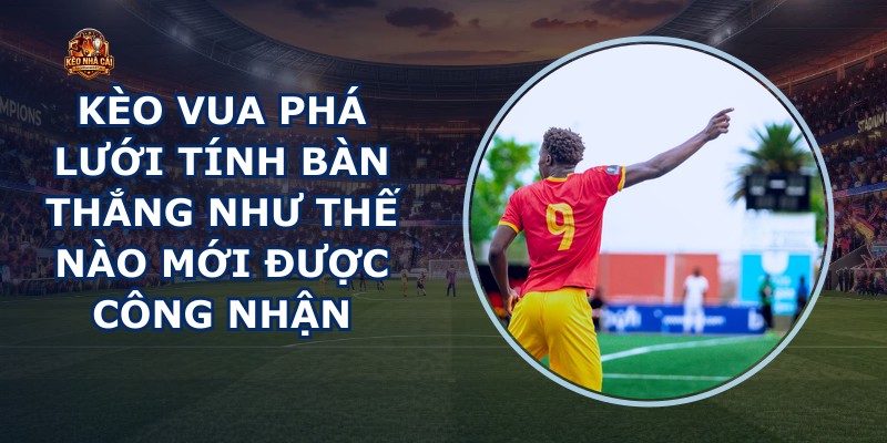 Kèo Vua Phá Lưới