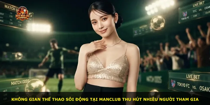 Không gian thể thao sôi động tại Manclub thu hút nhiều người tham gia