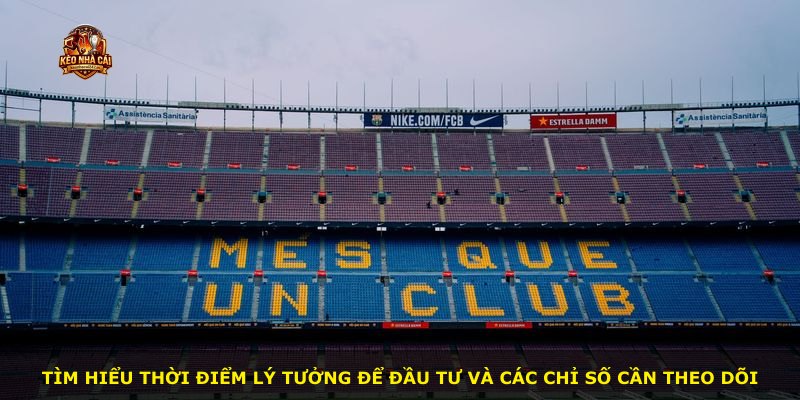 Tìm hiểu thời điểm lý tưởng để đầu tư và các chỉ số cần theo dõi