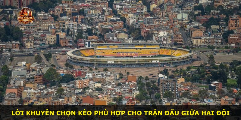 Lời khuyên chọn kèo phù hợp cho trận đấu giữa hai đội