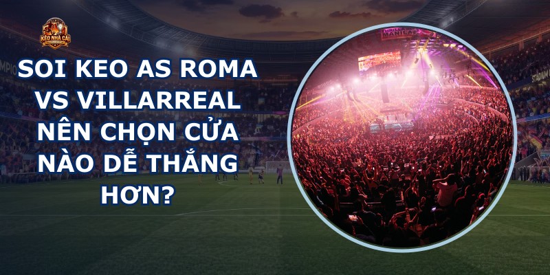soi keo AS Roma vs Villarreal