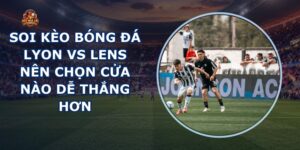 soi kèo bóng đá Lyon vs Lens