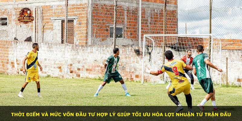 Thời điểm và mức vốn đầu tư hợp lý giúp tối ưu hóa lợi nhuận từ trận đấu