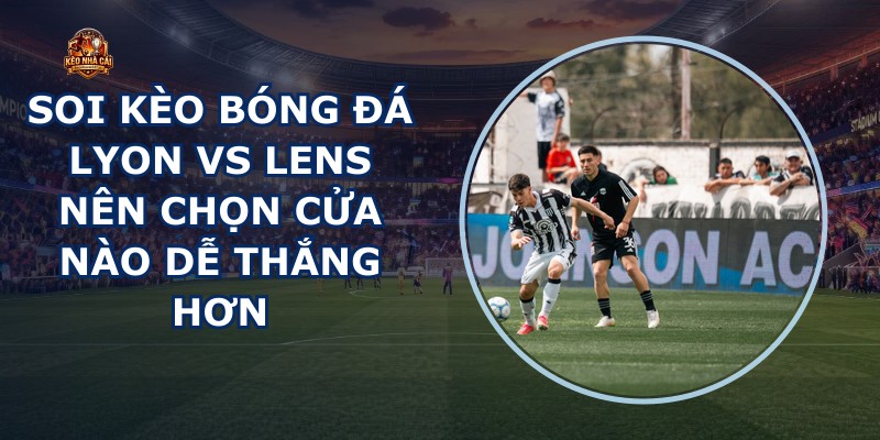 soi kèo bóng đá Lyon vs Lens
