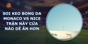 soi keo bong da Monaco vs Nice