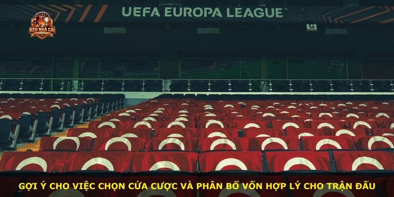 Gợi ý cho việc chọn cửa cược và phân bổ vốn hợp lý cho trận đấu