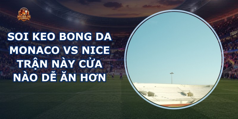 soi keo bong da Monaco vs Nice