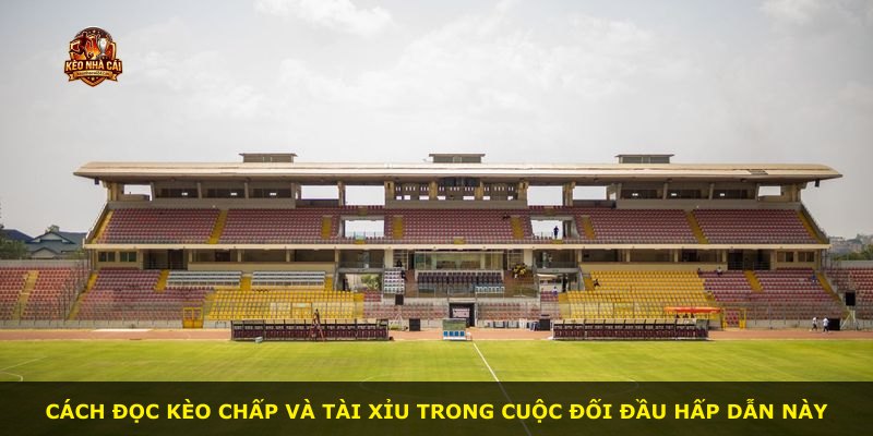 Cách đọc kèo chấp và tài xỉu trong cuộc đối đầu hấp dẫn này