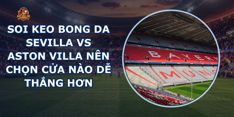 soi keo bong da Sevilla vs Aston Villa