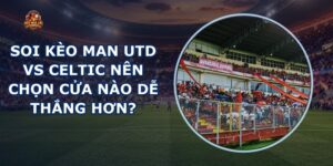 soi kèo Man Utd vs Celtic