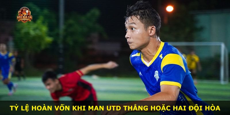 Tỷ lệ hoàn vốn khi Man Utd thắng hoặc hai đội hòa