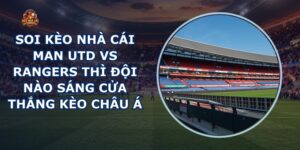 soi kèo nhà cái Man Utd vs Rangers
