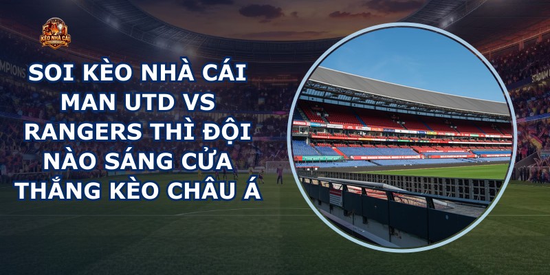 soi kèo nhà cái Man Utd vs Rangers