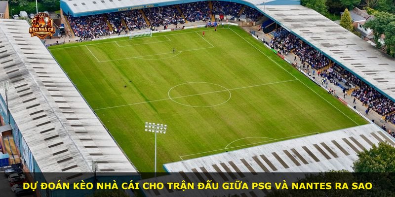 Dự đoán kèo nhà cái cho trận đấu giữa PSG và Nantes ra sao