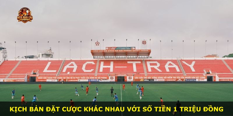 Kịch bản đặt cược khác nhau với số tiền 1 triệu đồng