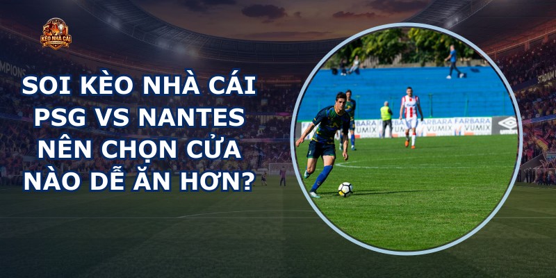 soi kèo nhà cái PSG vs Nantes