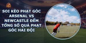 soi kèo phạt góc Arsenal vs Newcastle