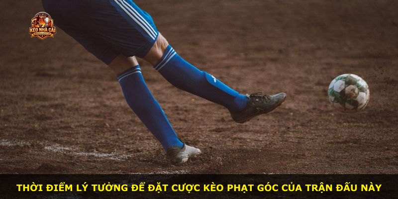 Thời điểm lý tưởng để đặt cược kèo phạt góc của trận đấu này