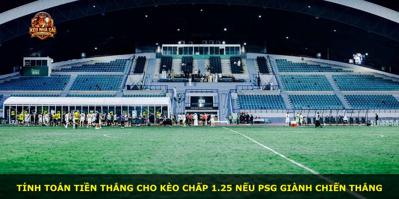 Tính toán tiền thắng cho kèo chấp 1.25 nếu PSG giành chiến thắng