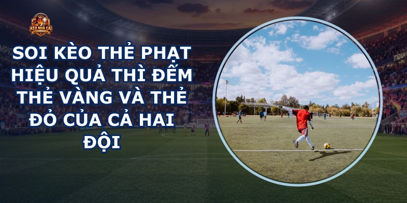 Soi Kèo Thẻ Phạt Hiệu Quả