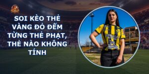 Soi Kèo Thẻ Vàng Đỏ